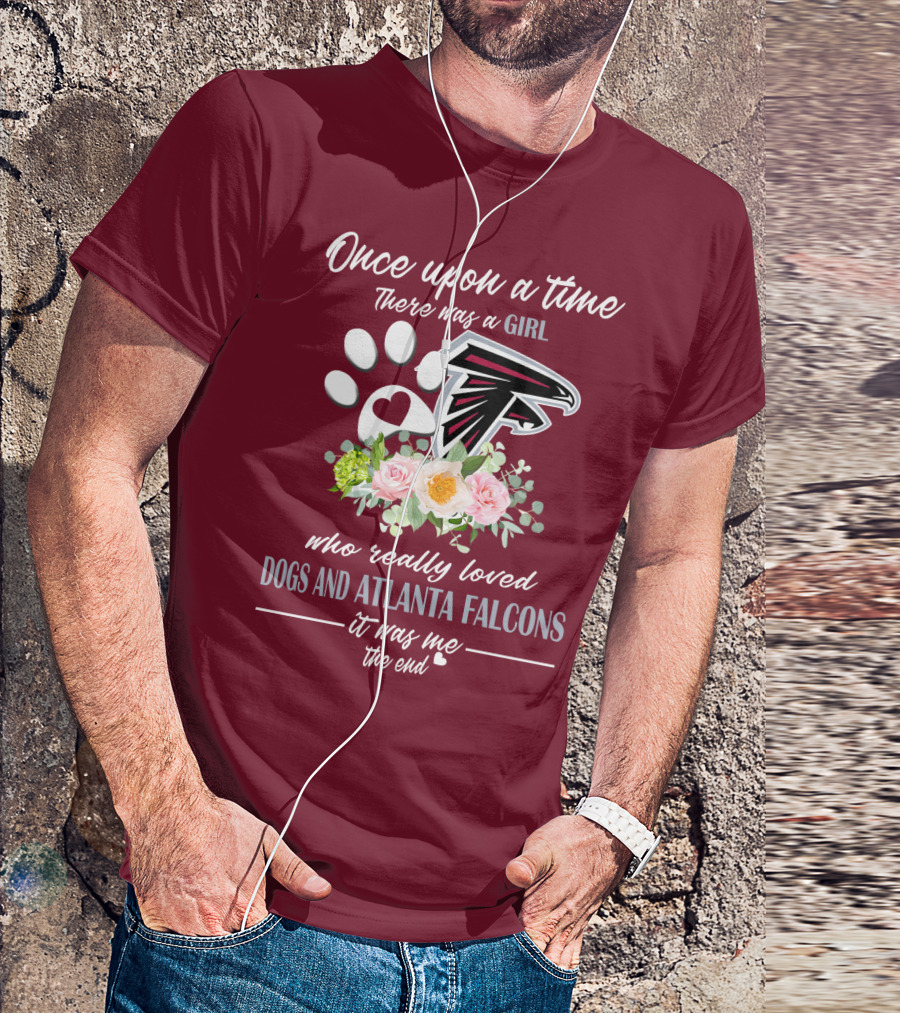 Once Upon A Time There Was A Girl Who Really Loved Dogs And Atlanta Falcons It Was Me The End T-Shirt