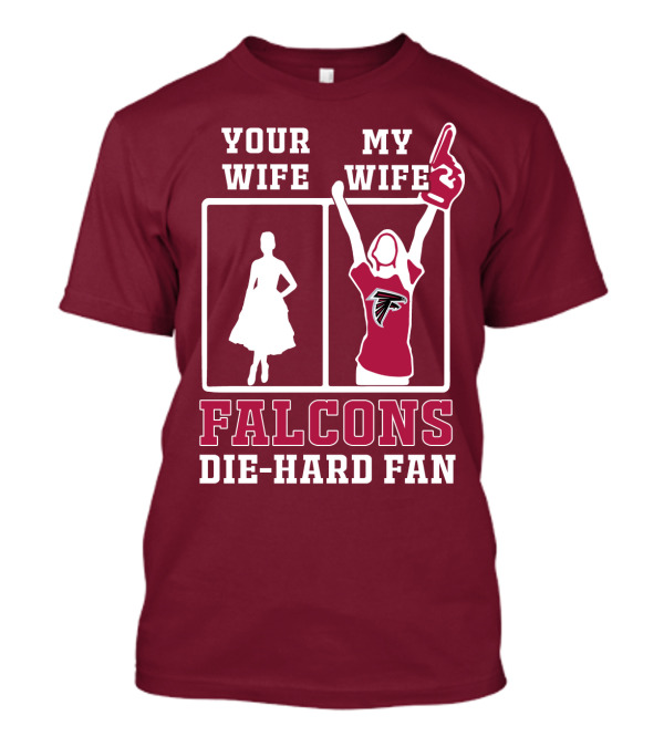 Your Wife My Wife Falcons Die-Hard Fan T-Shirt