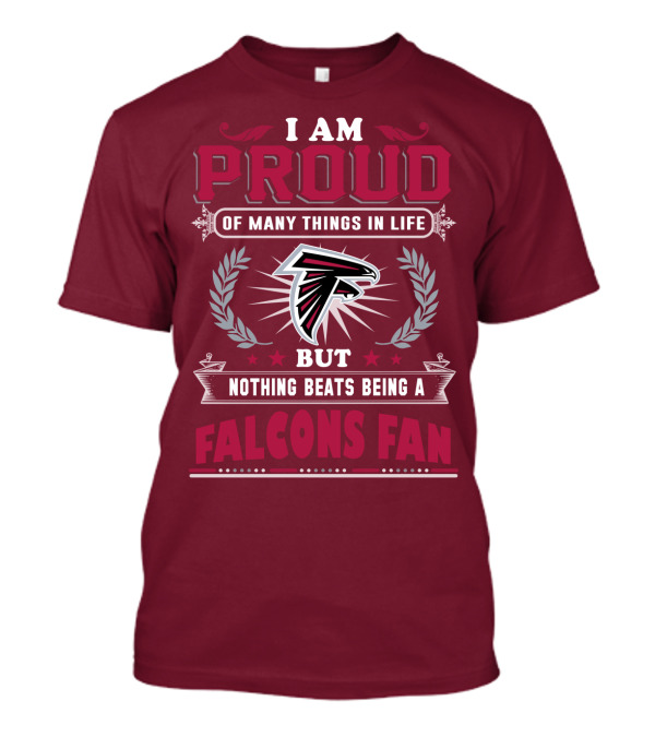 I Am Proud Of Many Things In Life But Nothing Beats Being A Falcons Fan T-Shirt