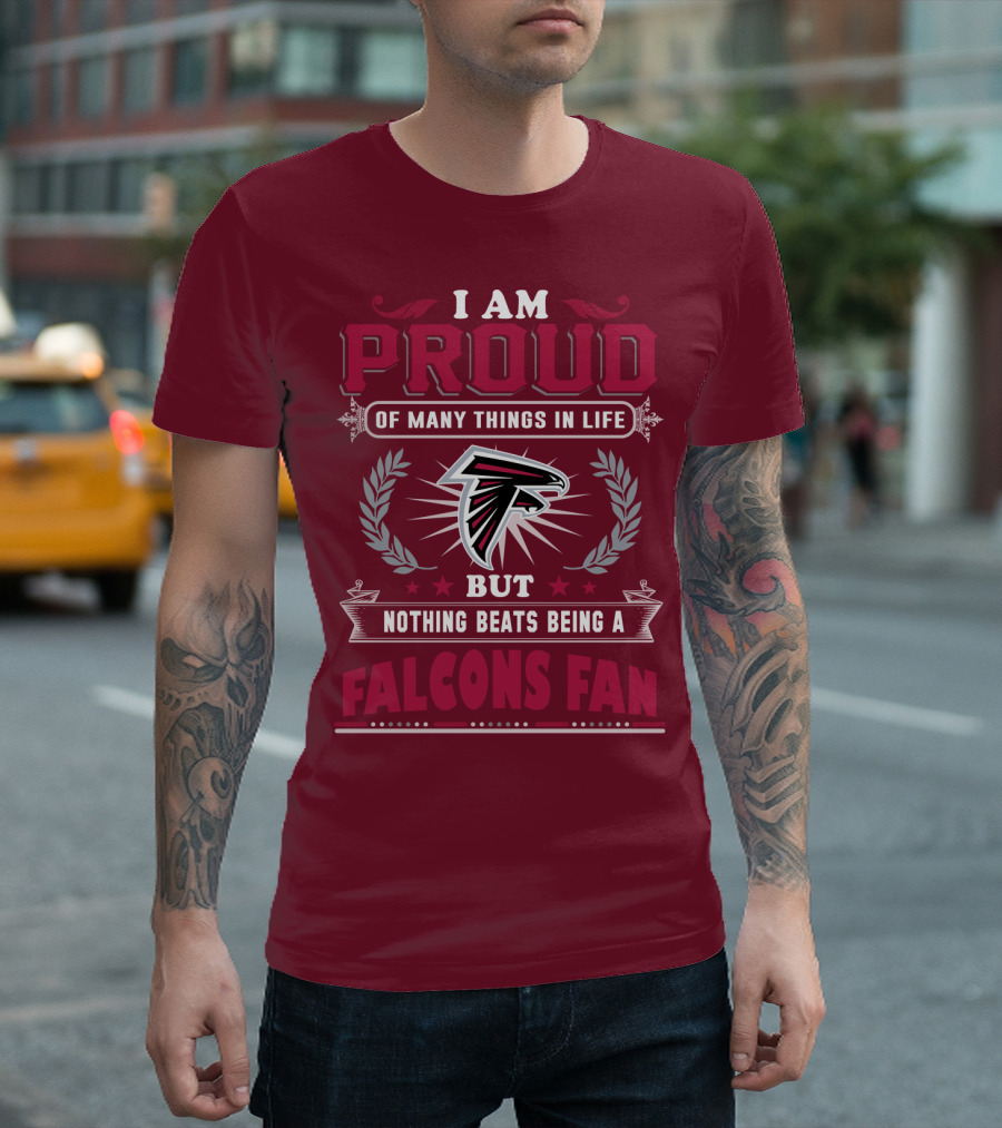 I Am Proud Of Many Things In Life But Nothing Beats Being A Falcons Fan T-Shirt