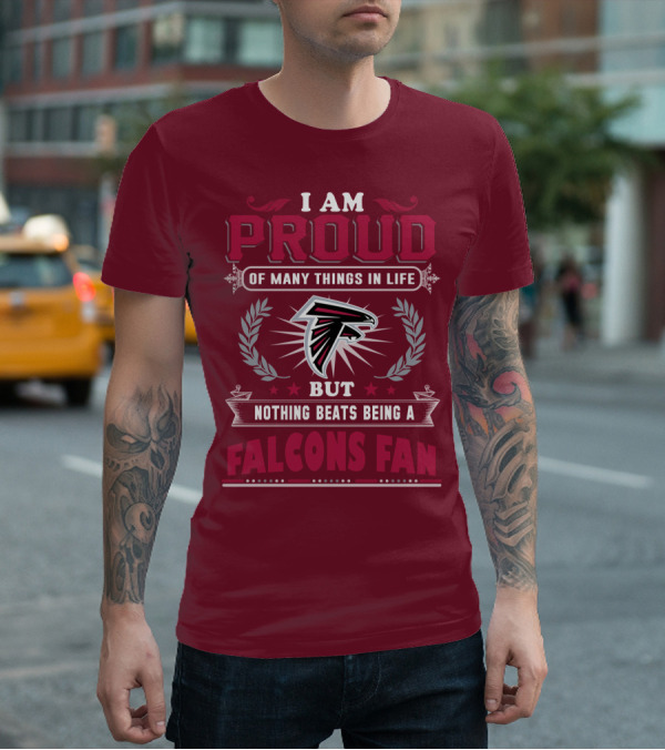 I Am Proud Of Many Things In Life But Nothing Beats Being A Falcons Fan T-Shirt