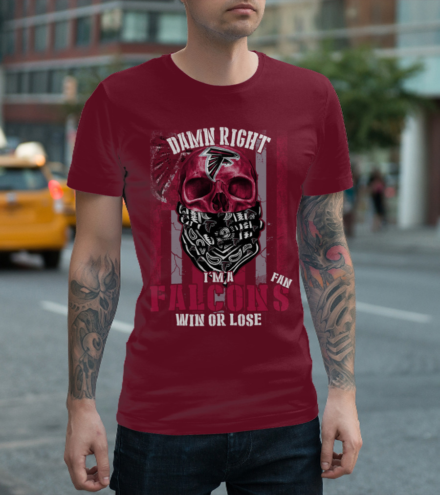 Damn Right I'm A Falcons Fan Win Or Lose T-Shirt
