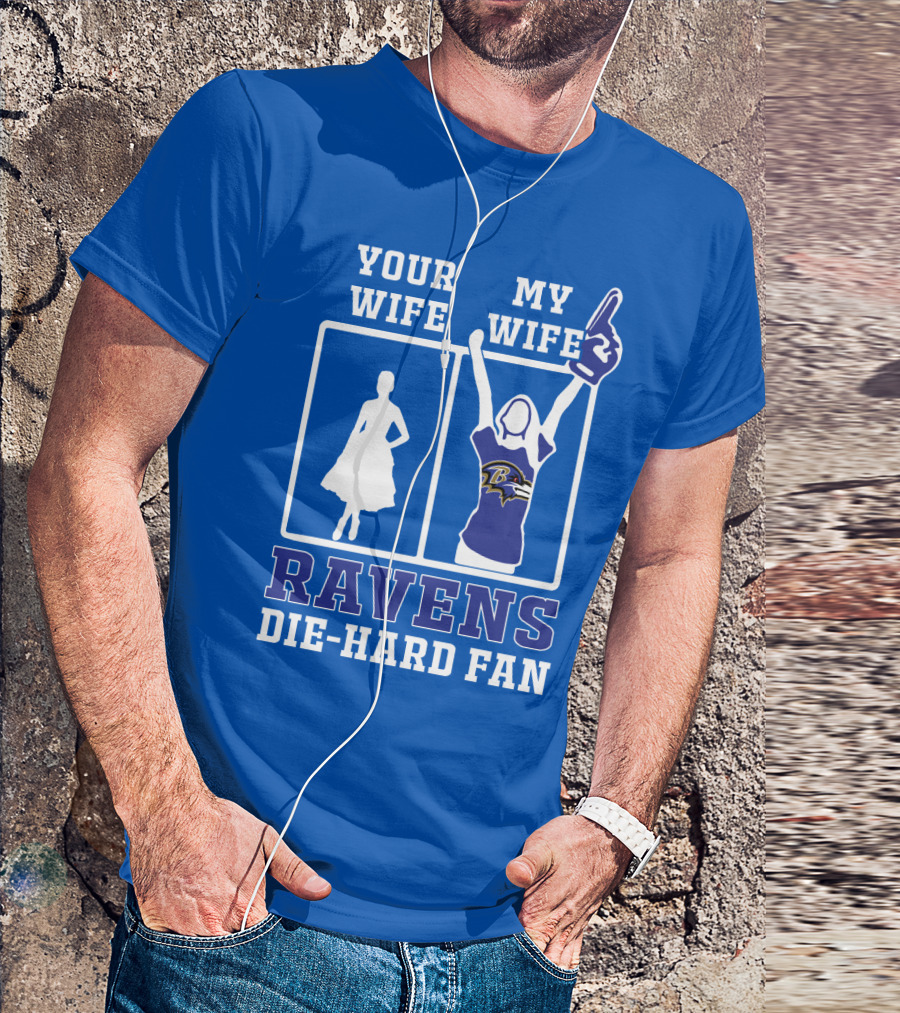 Your Wife My Wife Ravens Die-Hard Fan T-Shirt