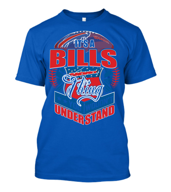 It's A Bills Thing You Wouldn't Understand T-Shirt