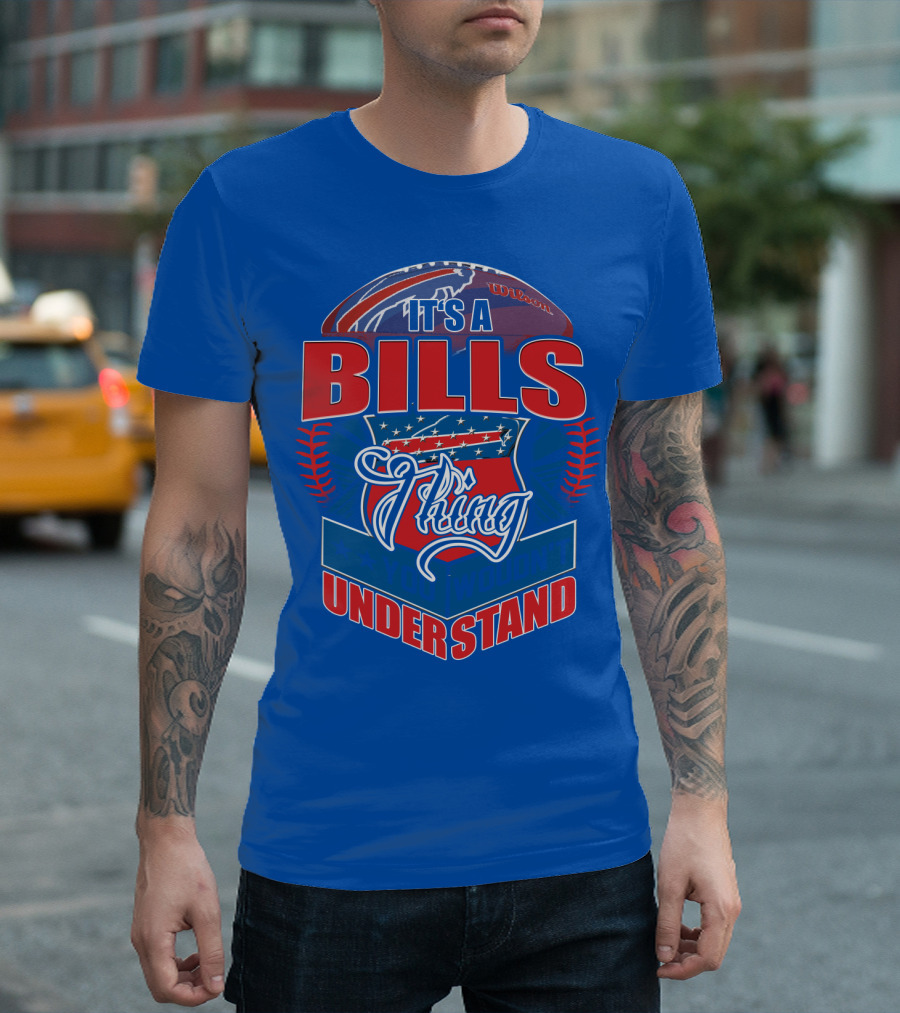 It's A Bills Thing You Wouldn't Understand T-Shirt