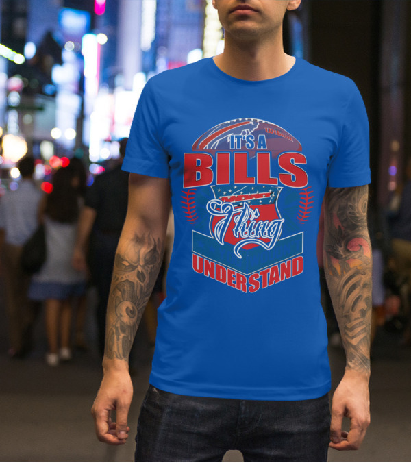 It's A Bills Thing You Wouldn't Understand T-Shirt