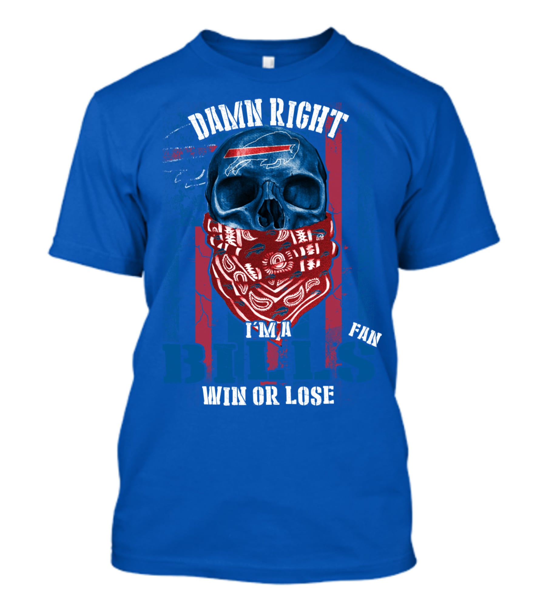 Damn Right I'm A Buffalo Bills Fan Win Or Lose T-Shirt