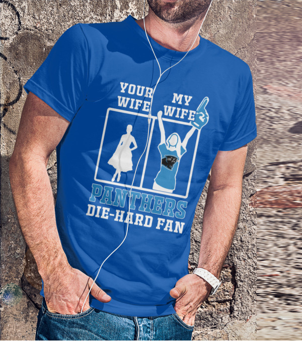 Your Wife My Wife Panthers Die-Hard Fan T-Shirt