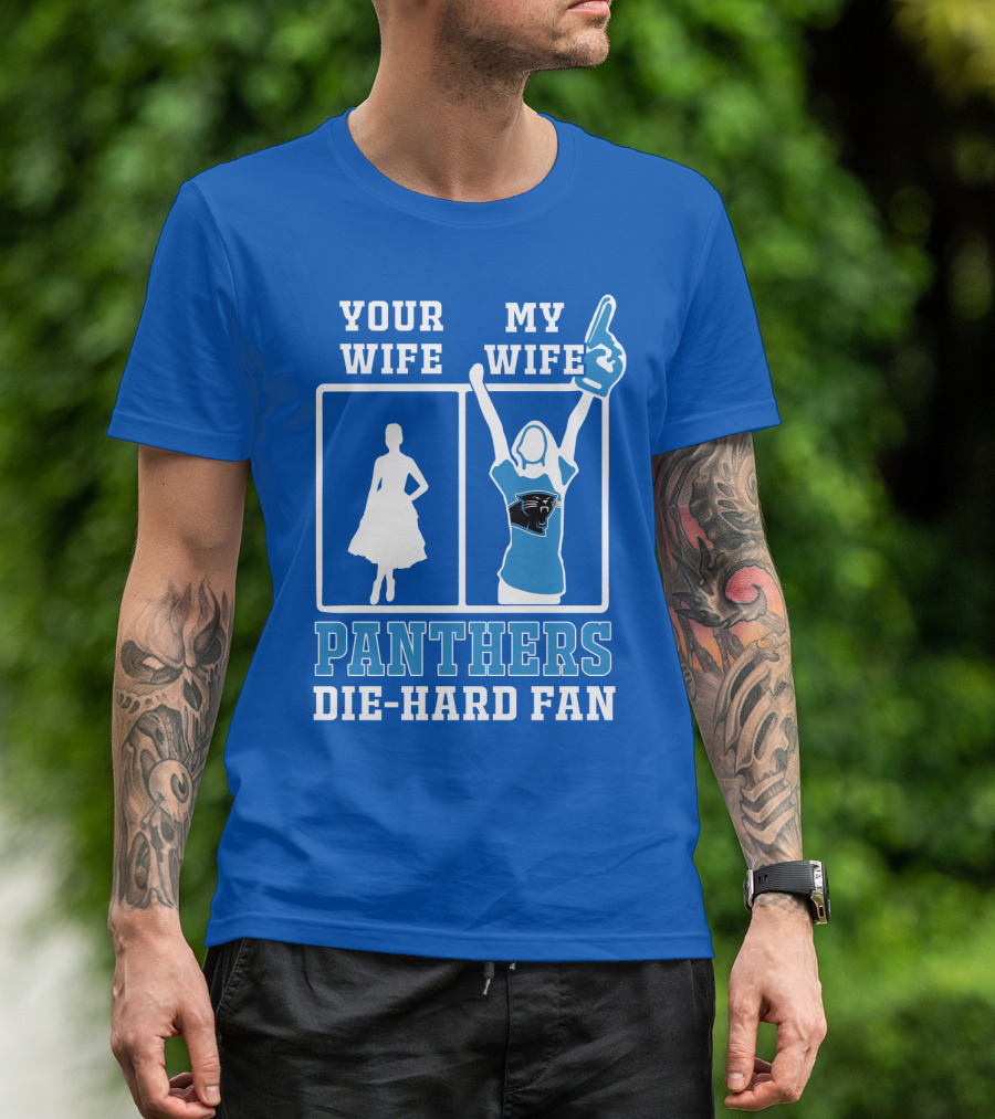 Your Wife My Wife Panthers Die-Hard Fan T-Shirt