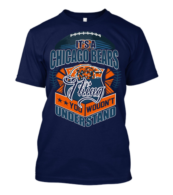 It's A Chicago Bears Thing You Wouldn't Understand T-Shirt