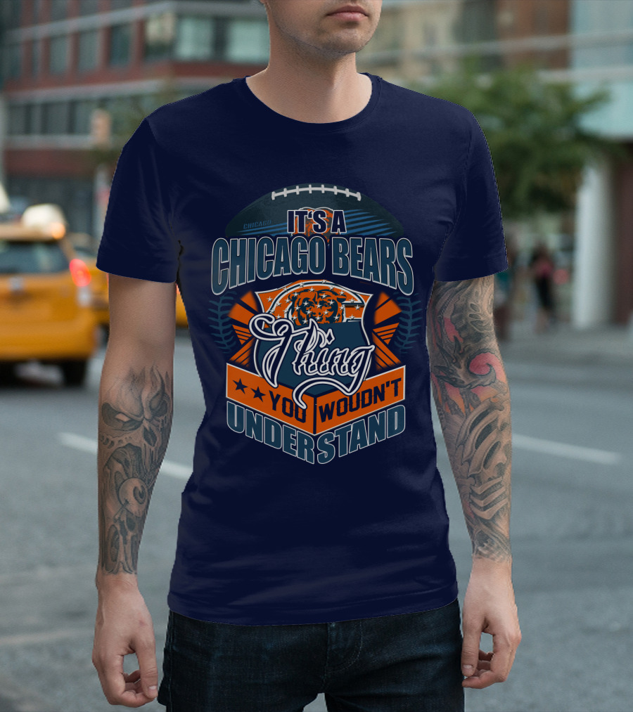It's A Chicago Bears Thing You Wouldn't Understand T-Shirt