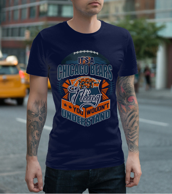 It's A Chicago Bears Thing You Wouldn't Understand T-Shirt