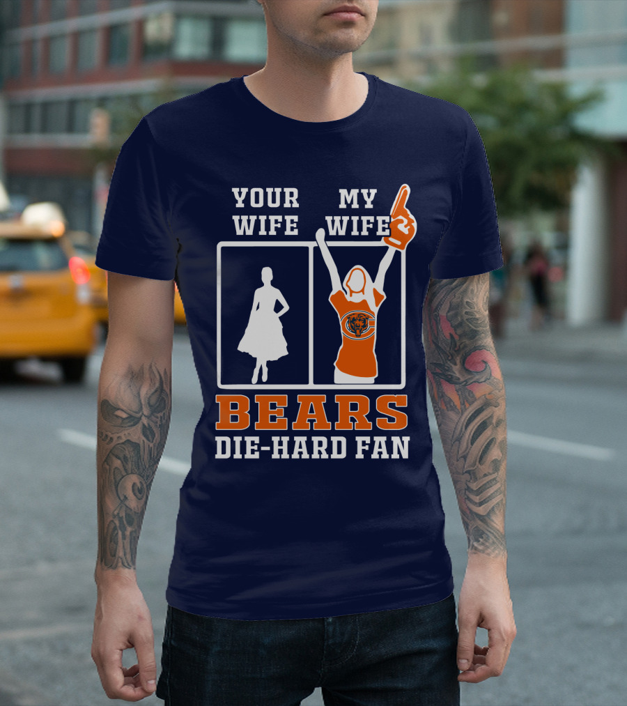 Your Wife My Wife Bears Die-Hard Fan T-Shirt
