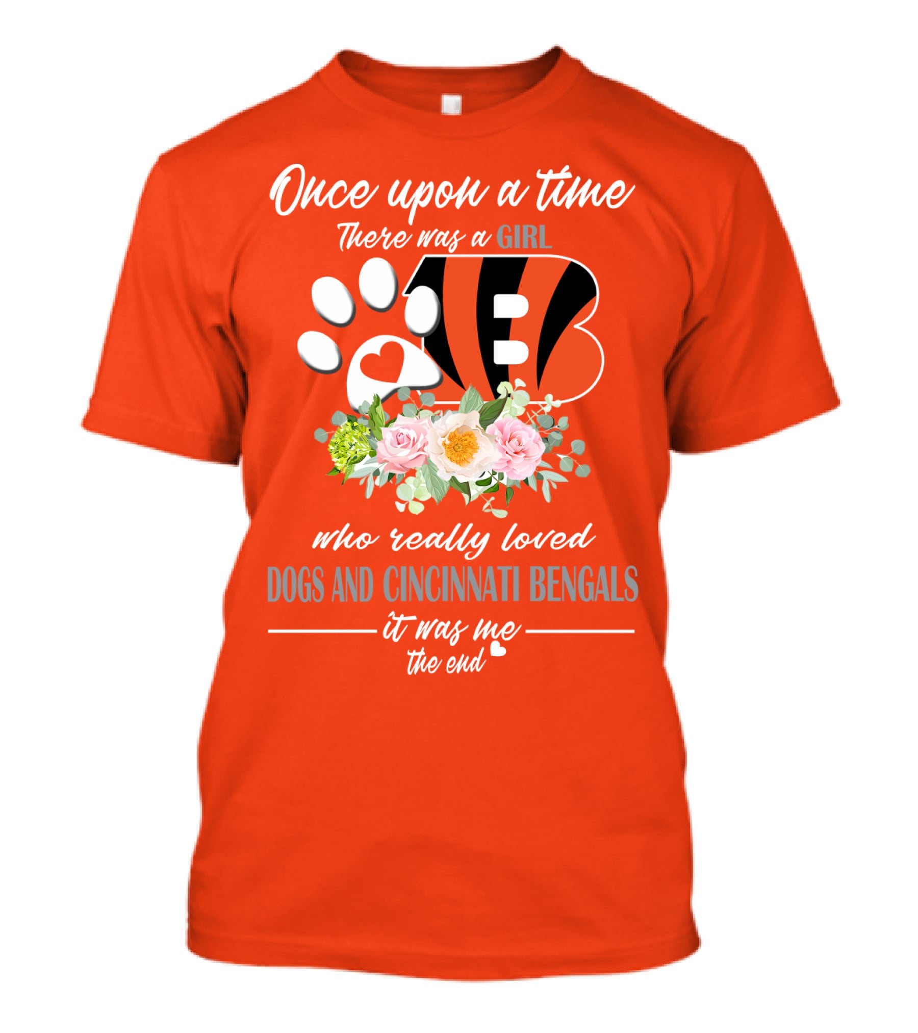 Once Upon A Time There Was A Girl Who Really Loved Dogs And Cincinnati Bengals It Was Me The End T-Shirt