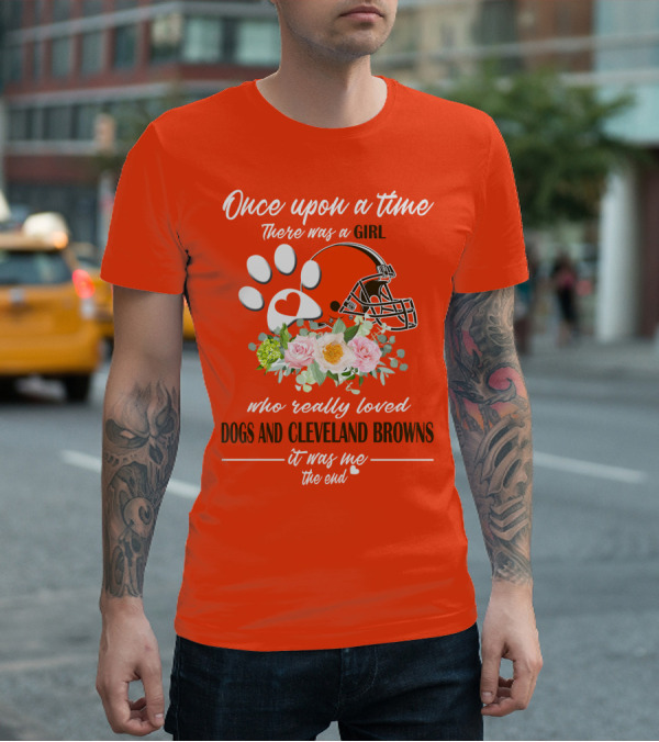 Once Upon A Time There Was A Girl Who Really Loved Dogs And Cleveland Browns It Was Me The End T-Shirt