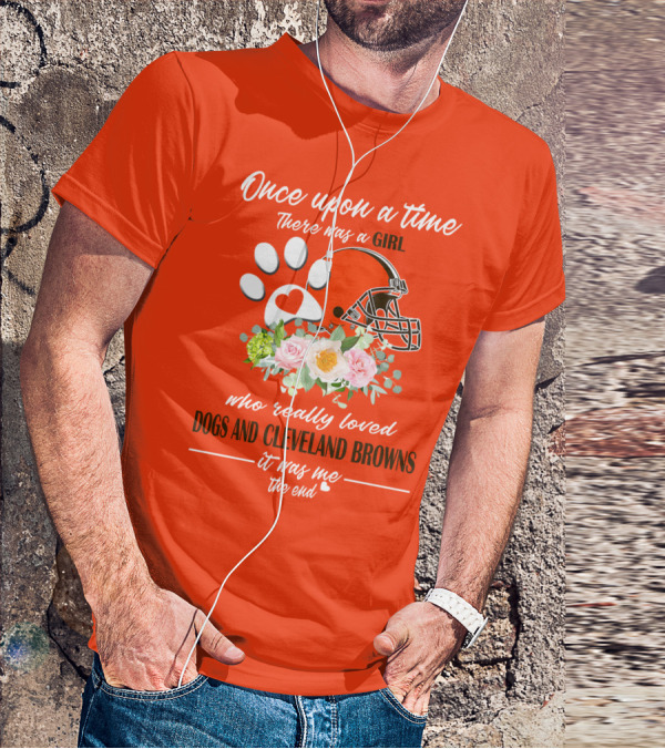 Once Upon A Time There Was A Girl Who Really Loved Dogs And Cleveland Browns It Was Me The End T-Shirt