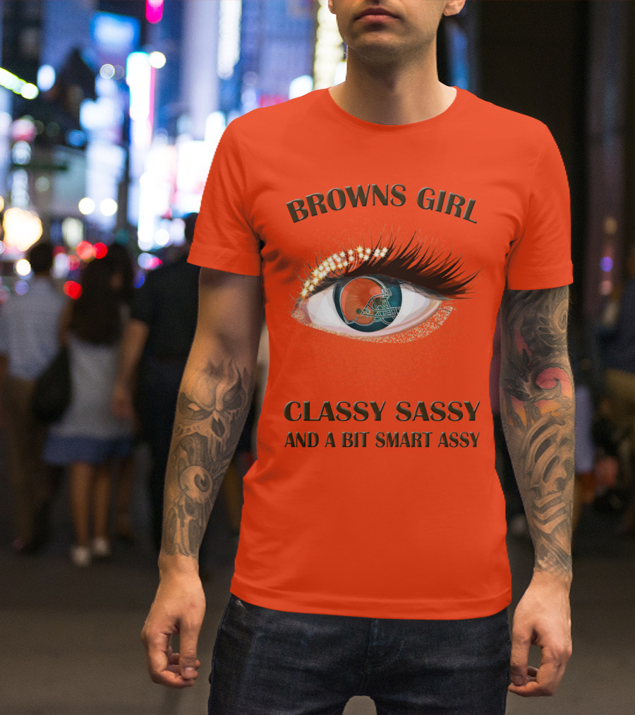 Browns Girl Classy Sassy And A Bit Smart Assy T-Shirt