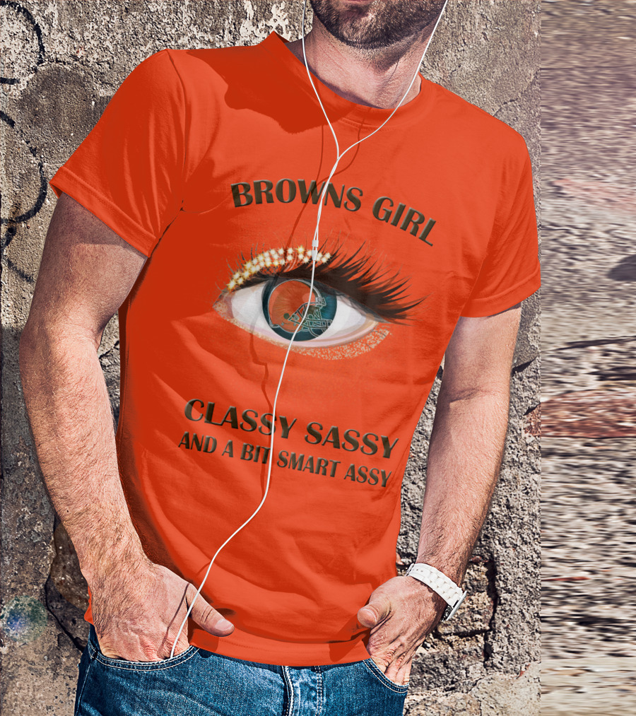 Browns Girl Classy Sassy And A Bit Smart Assy T-Shirt