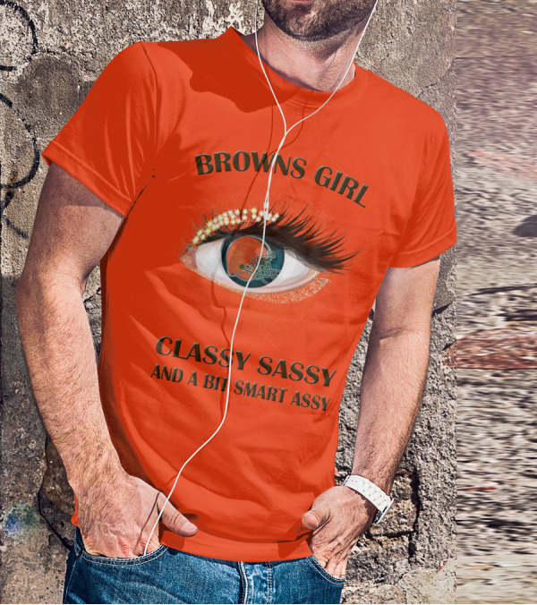 Browns Girl Classy Sassy And A Bit Smart Assy T-Shirt