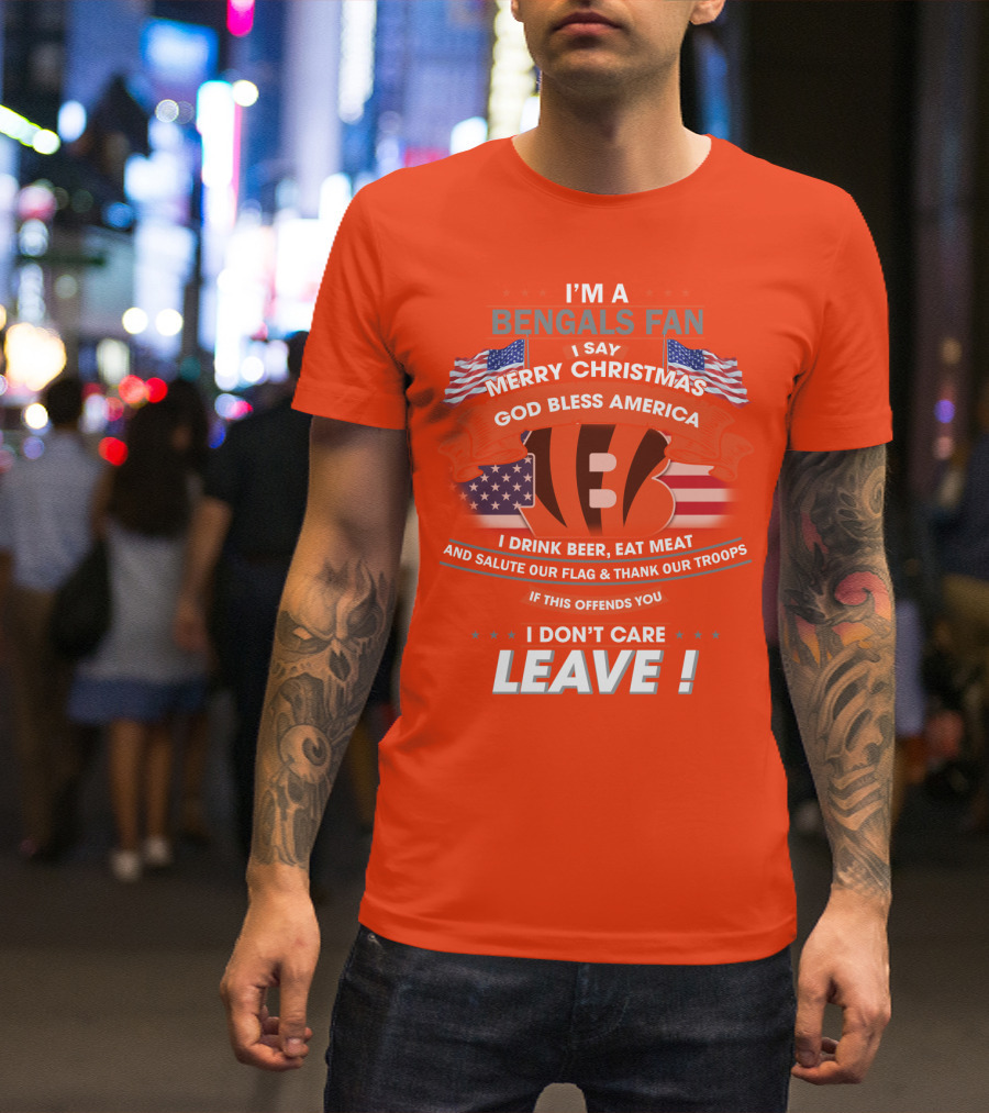 I'm A Bengals Fan God Bless America I Don't Care Leave T-Shirt