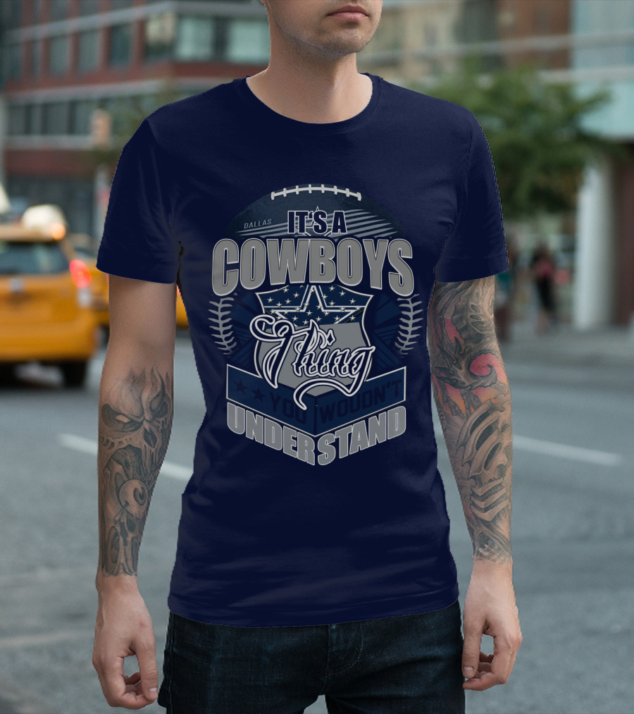 Dallas Cowboys It's A Cowboys Thing You Wouldn't Understand T-Shirt