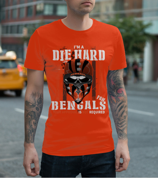 I'm A Die Hard Bengals Fan Approval Not Required T-Shirt