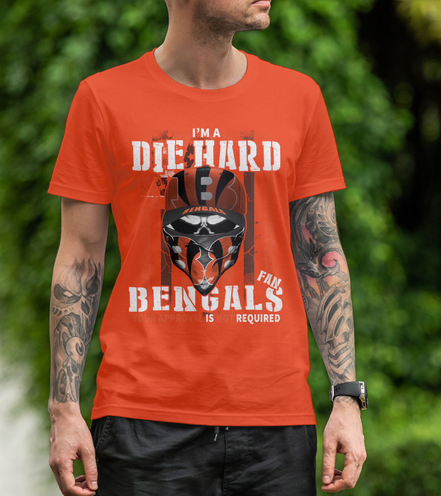 I'm A Die Hard Bengals Fan Approval Not Required T-Shirt
