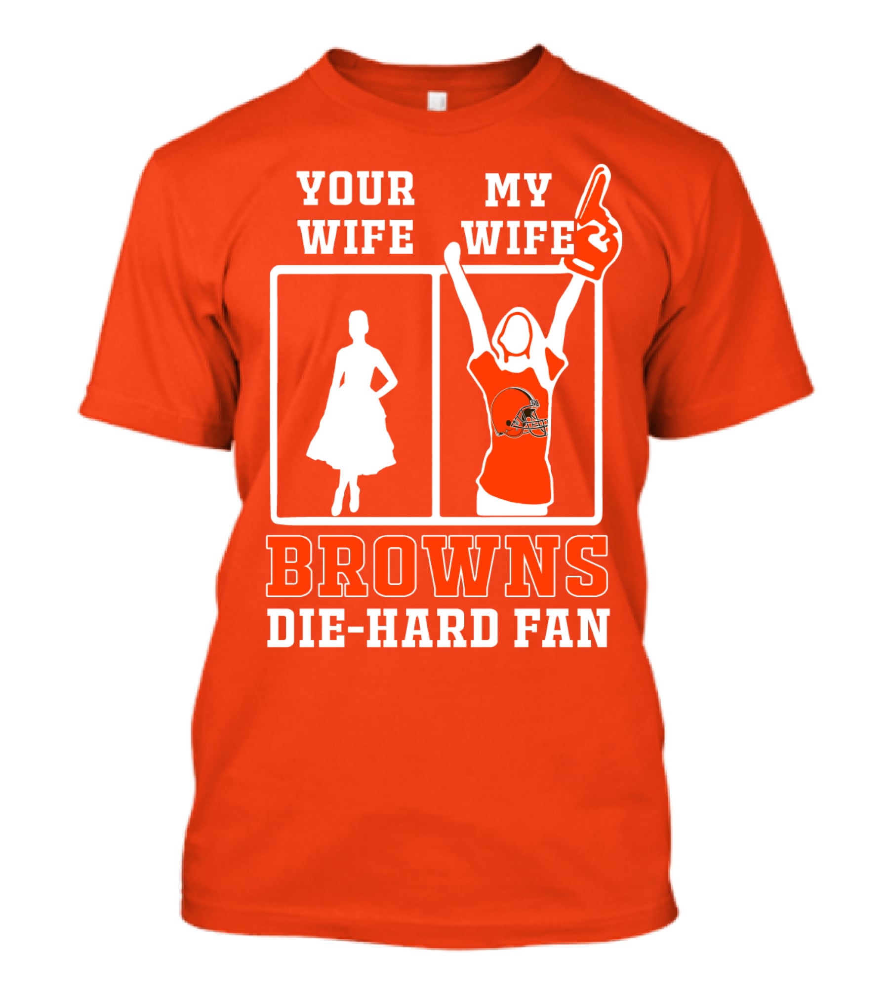Your Wife My Wife Browns Die-Hard Fan T-Shirt