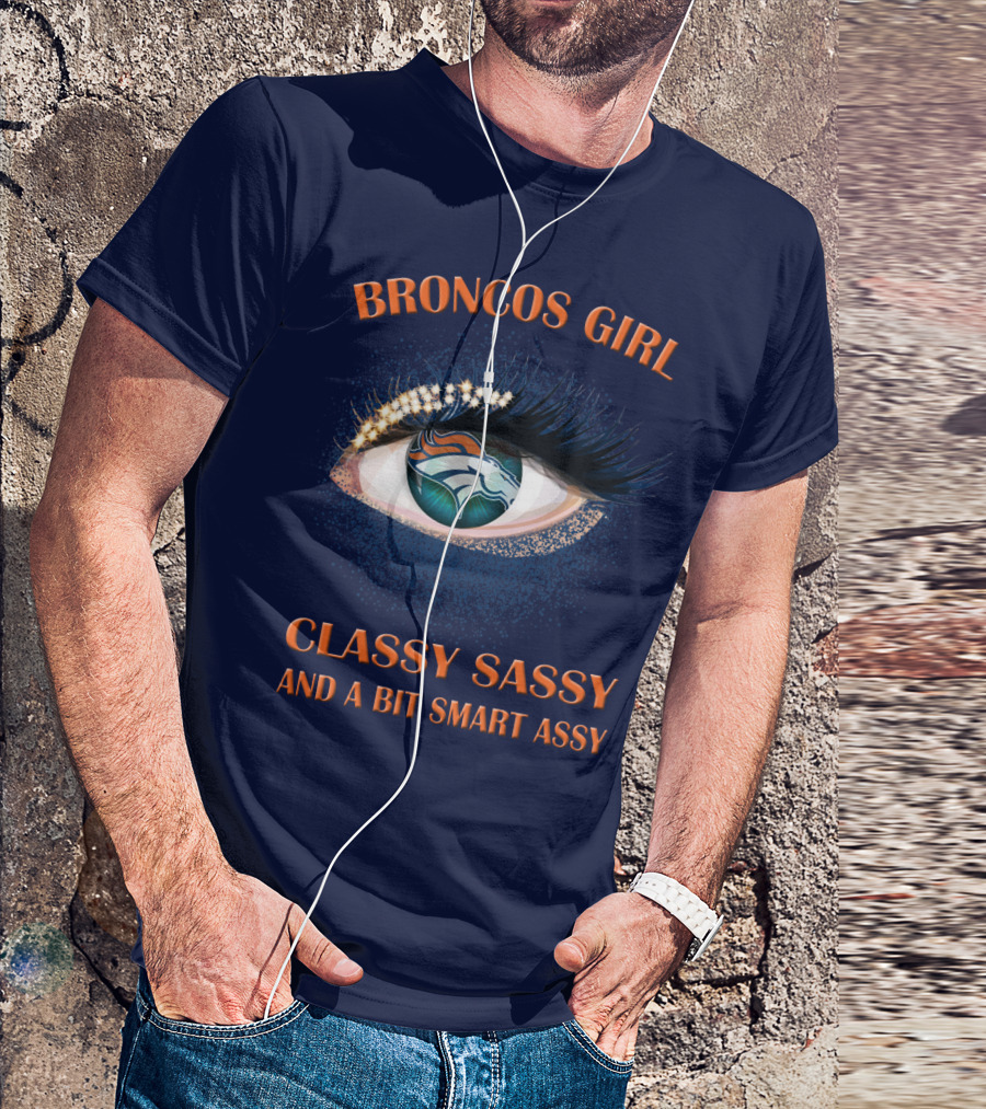 Broncos Girl Classy Sassy And A Bit Smart Assy Denver Broncos T-Shirt