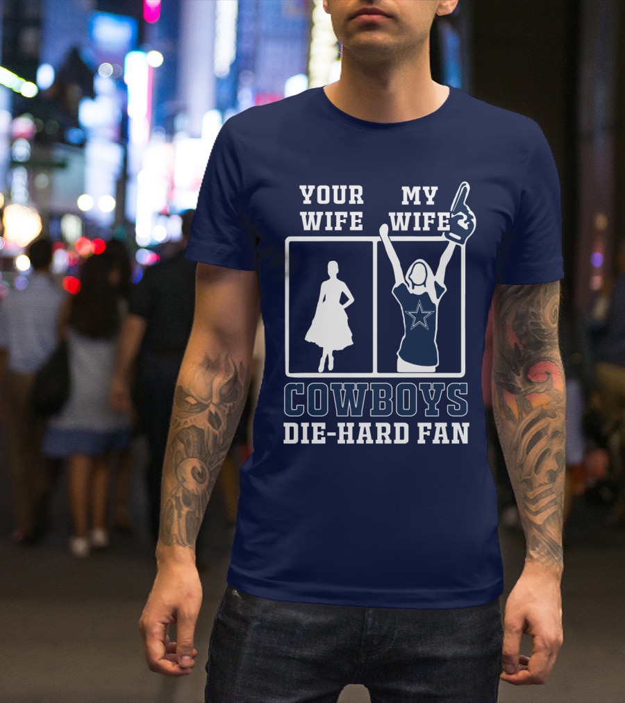 Your Wife My Wife Cowboys Die-Hard Fan T-Shirt