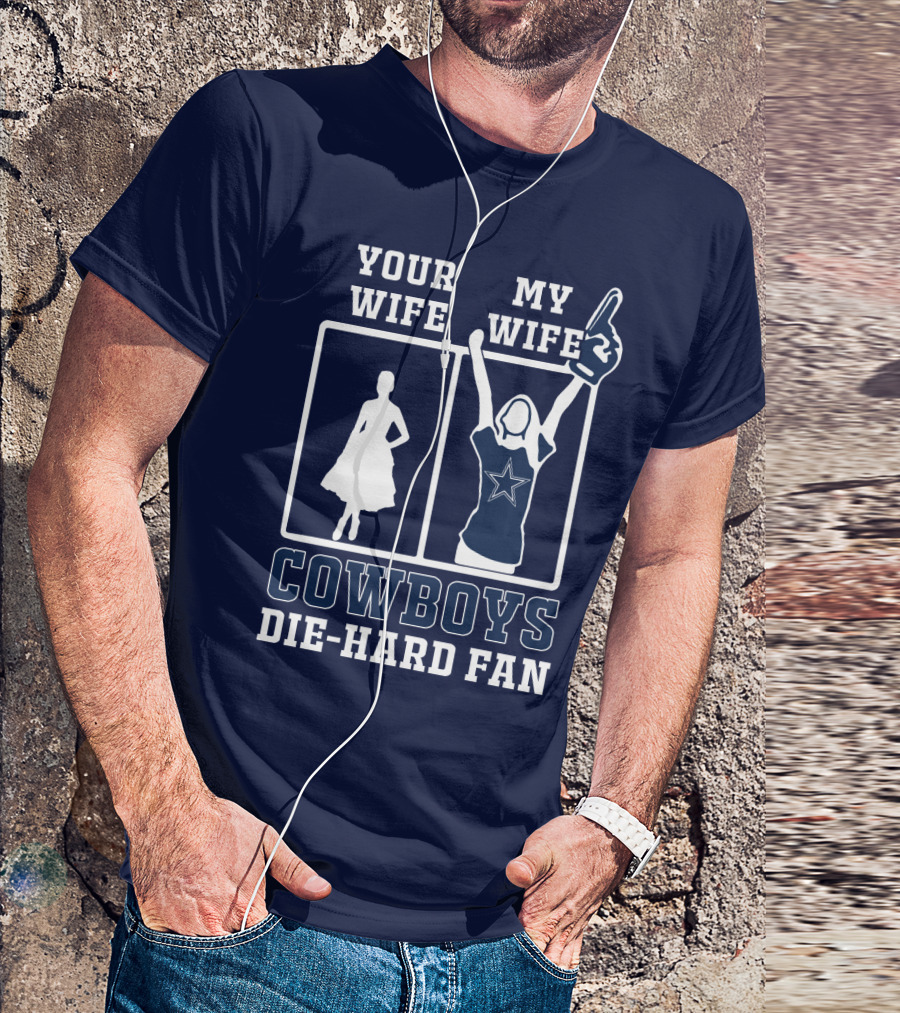Your Wife My Wife Cowboys Die-Hard Fan T-Shirt