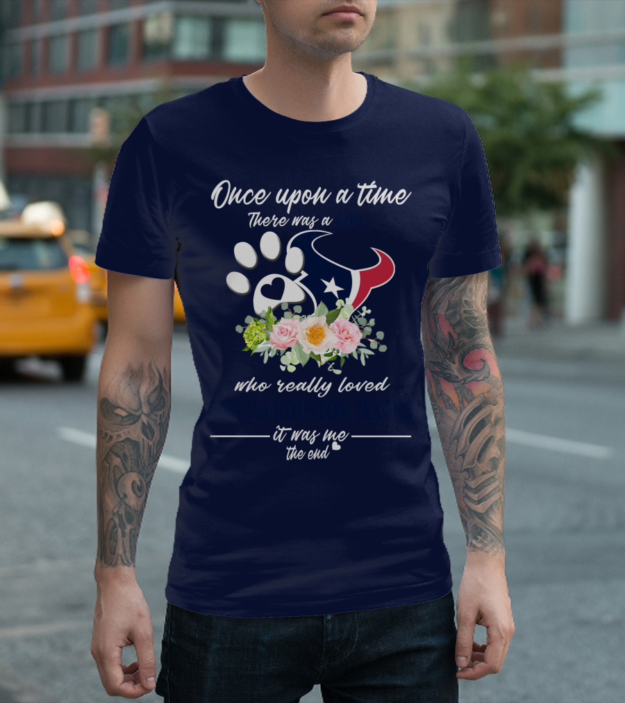 Once Upon A Time There Was A Girl Who Really Loved Dogs And Houston Texans It Was Me The End T-Shirt