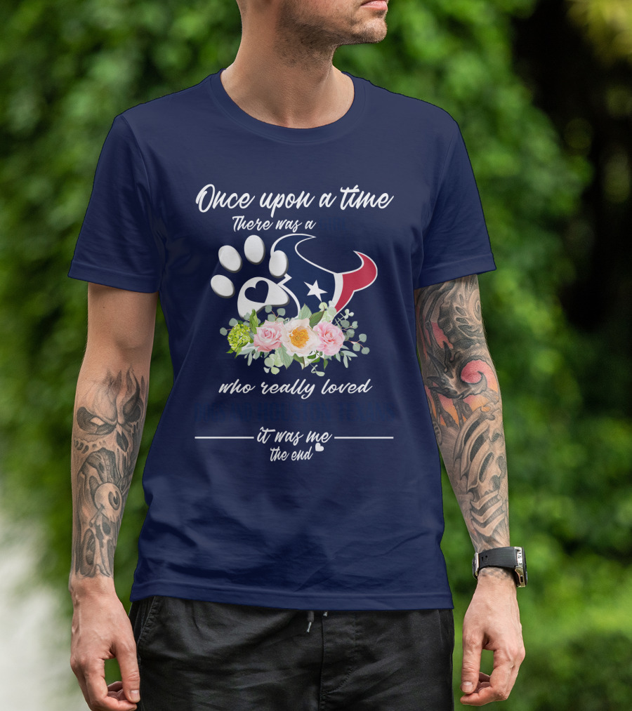 Once Upon A Time There Was A Girl Who Really Loved Dogs And Houston Texans It Was Me The End T-Shirt