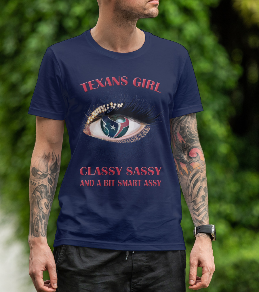 Texans Girl Classy Sassy And A Bit Smart Assy T-Shirt
