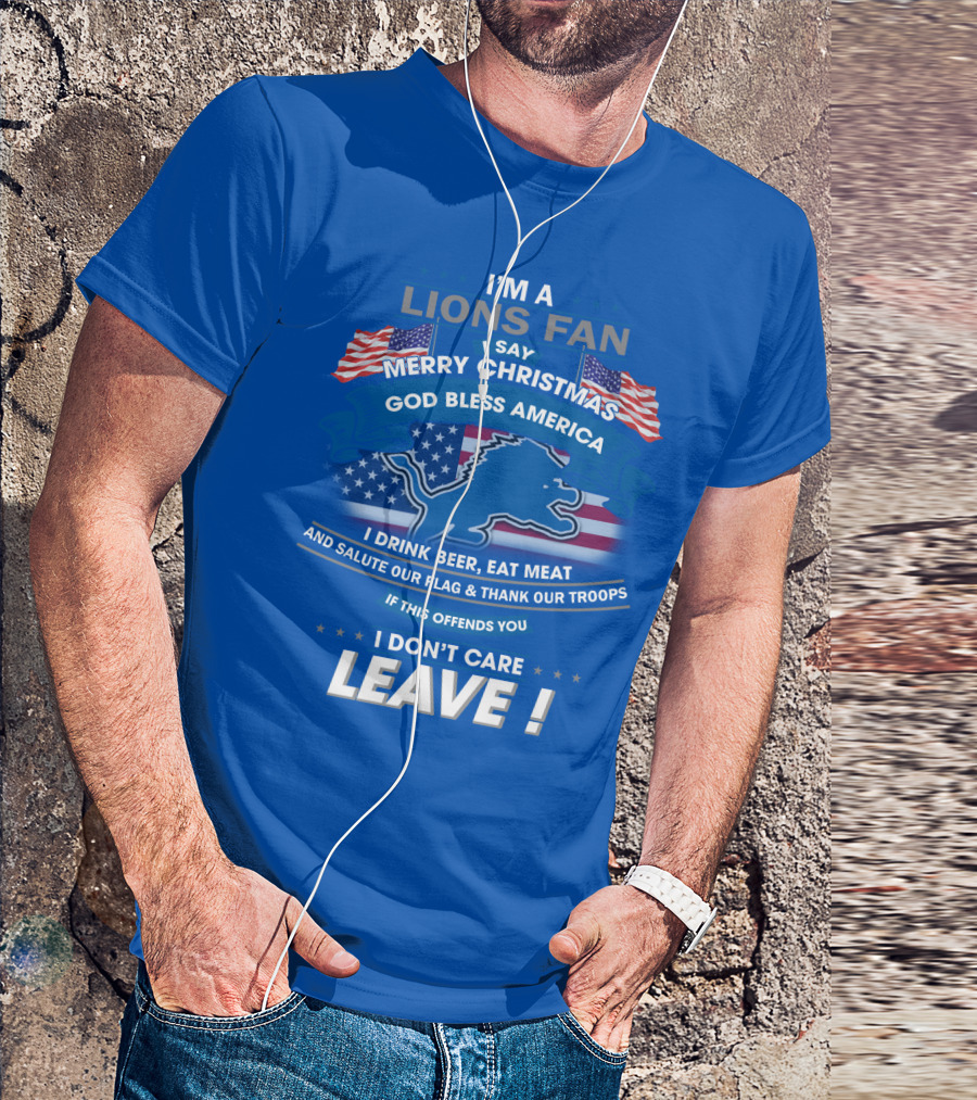 I'm A Lions Fan God Bless America Merry Christmas Leave T-Shirt