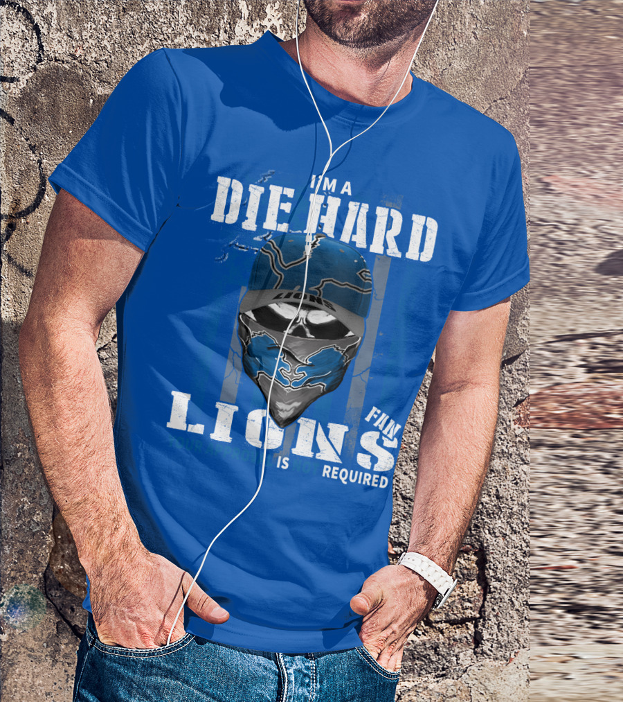 I'm A Die Hard Detroit Lions Fan Your Approval Is Not Required T-Shirt