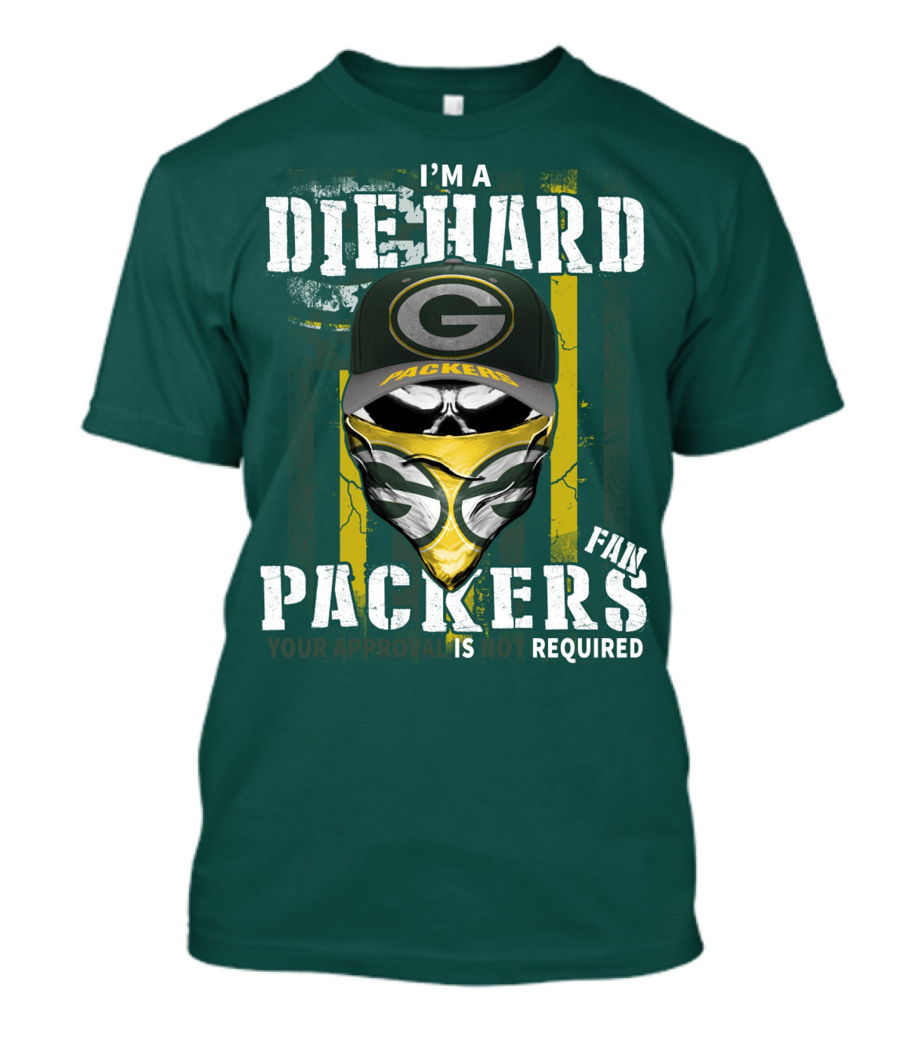 I'm A Diehard Packers Fan Your Approval Is Not Required T-Shirt