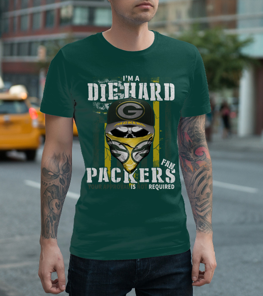 I'm A Diehard Packers Fan Your Approval Is Not Required T-Shirt