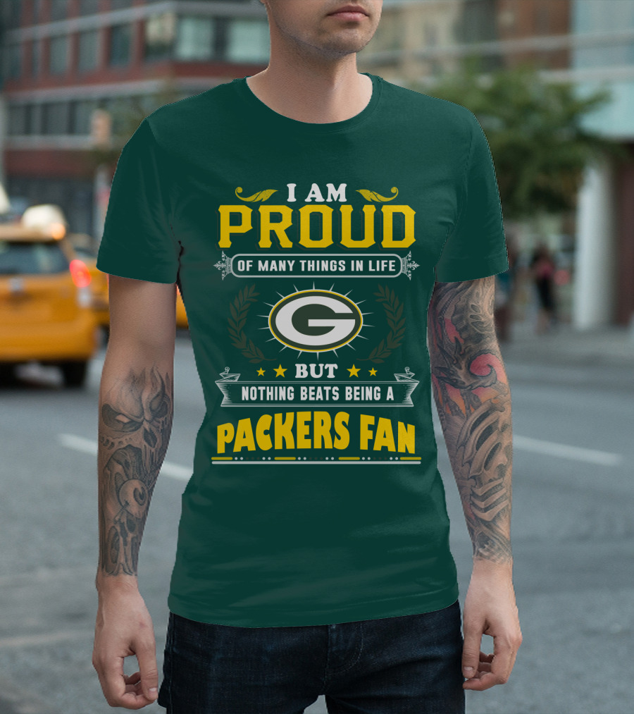 I Am Proud Of Many Things In Life But Nothing Beats Being A Packers Fan T-Shirt