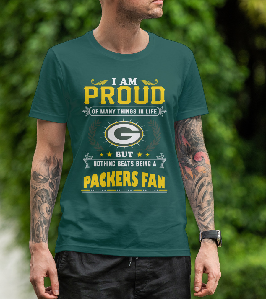 I Am Proud Of Many Things In Life But Nothing Beats Being A Packers Fan T-Shirt