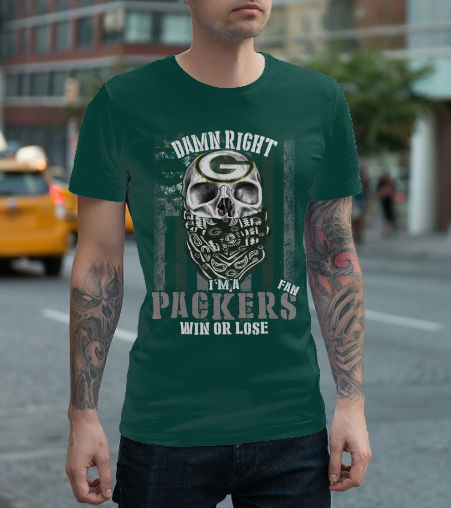 Damn Right I'm A Packers Fan Win Or Lose T-Shirt