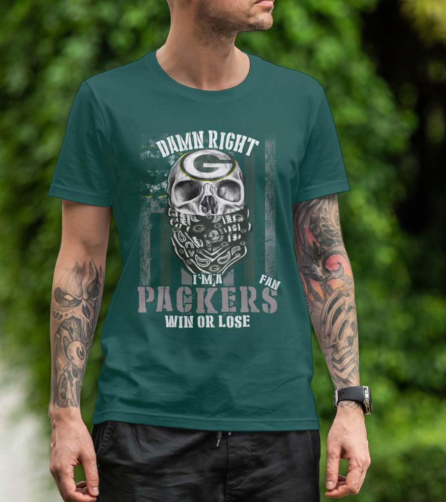 Damn Right I'm A Packers Fan Win Or Lose T-Shirt