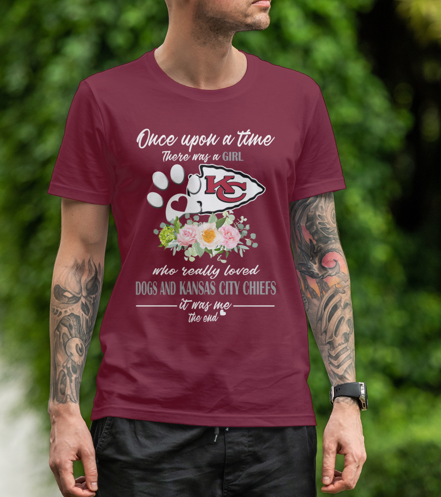 Once Upon A Time There Was A Girl Who Really Loved Dogs And Kansas City Chiefs It Was Me The End T-Shirt