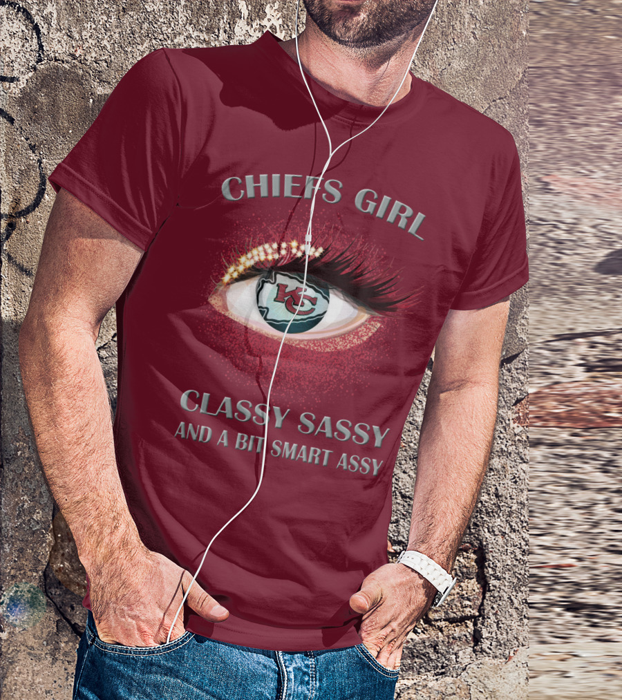 Chiefs Girl Classy Sassy And A Bit Smart Assy Kansas City Chiefs T-Shirt