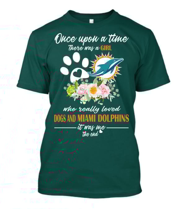 Once Upon A Time There Was A Girl Who Really Loved Dogs And Miami Dolphins It Was Me The End T-Shirt