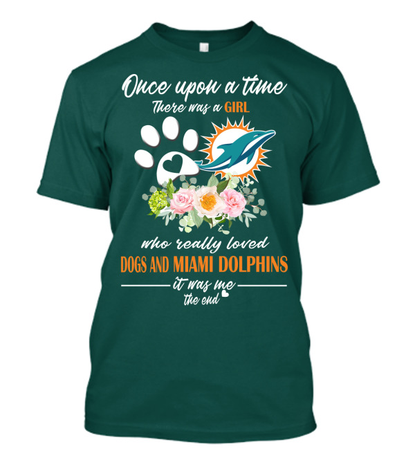 Once Upon A Time There Was A Girl Who Really Loved Dogs And Miami Dolphins It Was Me The End T-Shirt