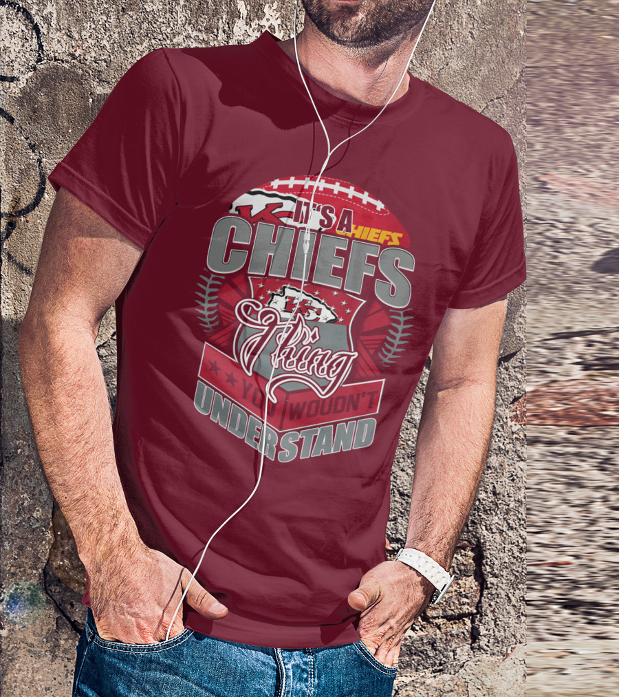 Kansas City Chiefs It's A Chiefs Thing You Wouldn't Understand T-Shirt
