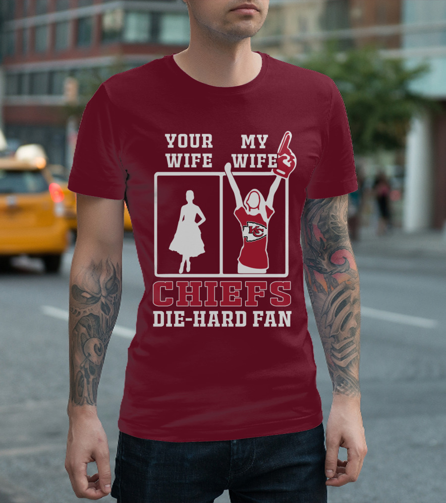 Your Wife My Wife Chiefs Die-Hard Fan Kansas City Chiefs T-Shirt