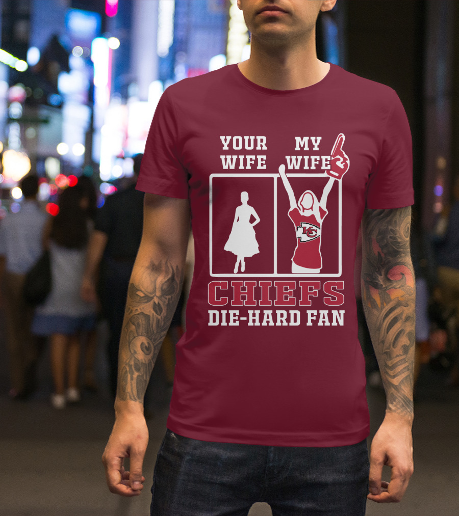 Your Wife My Wife Chiefs Die-Hard Fan Kansas City Chiefs T-Shirt