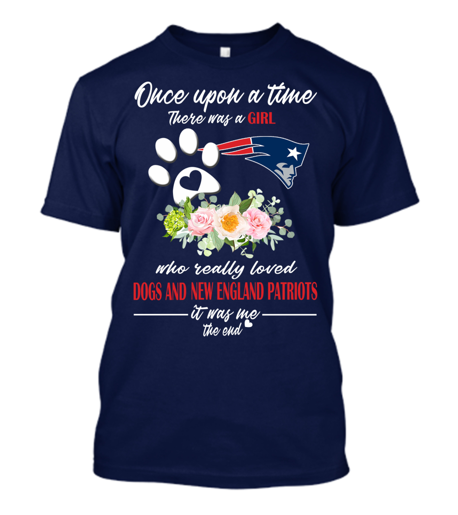 Once Upon A Time There Was A Girl Who Really Loved Dogs And New England Patriots T-Shirt